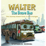 Walter, the Brave Bus: The Journey Doesn't End, It Just Changes