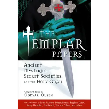 The Templar Papers: Ancient Mysteries, Secret Societies and the Holy Grail