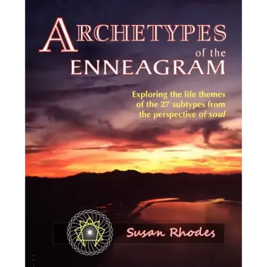 Archetypes of the Enneagram: Exploring the Life Themes of the 27 Enneagram Subtypes from the Perspective of Soul