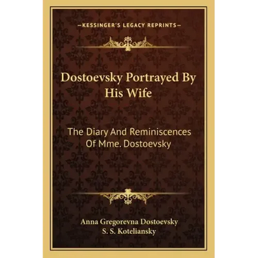 Dostoevsky Portrayed by His Wife: The Diary and Reminiscences of Mme. Dostoevsky