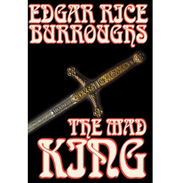 The Mad King by Edgar Rice Burroughs, Fiction, Fantasy