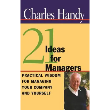 21 Ideas for Managers: Practical Wisdom for Managing Your Company and Yourself