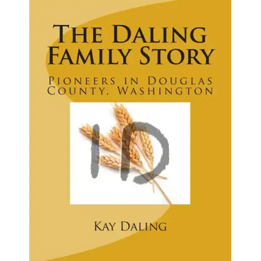 The Daling Family Story: Pioneers in Douglas County, Washington