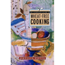 The Complete Guide to Wheat-Free Cooking