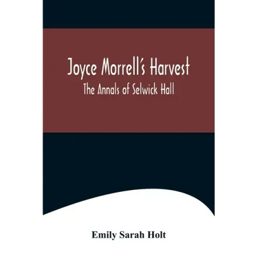 Joyce Morrell's Harvest; The Annals of Selwick Hall
