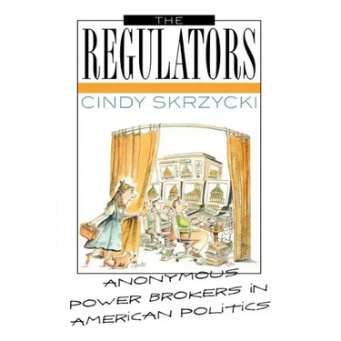 The Regulators: Anonymous Power Brokers in American Politics