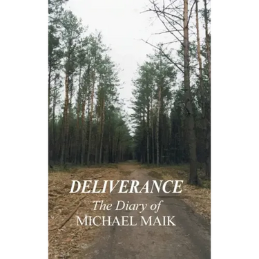 Deliverance - The Diary of Michael Maik: In Memory of the Destroyed Jewish Community of Sokoly, Poland