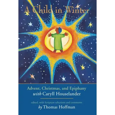 A Child in Winter: Advent, Christmas, and Epiphany with Caryll Houselander