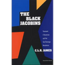 The Black Jacobins: Toussaint l'Ouverture and the San Domingo Revolution