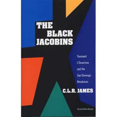 The Black Jacobins: Toussaint l'Ouverture and the San Domingo Revolution