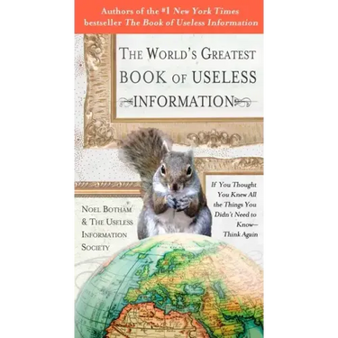 The World's Greatest Book of Useless Information: If You Thought You Knew All the Things You Didn't Need to Know - Think Again