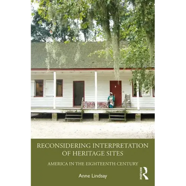 Reconsidering Interpretation of Heritage Sites: America in the Eighteenth Century