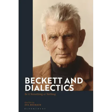 Beckett and Dialectics: Be it Something or Nothing