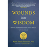 Wounds Into Wisdom: Healing Intergenerational Jewish Trauma: New Preface by Author, New Foreword by Gabor Maté, Reading Group and Study Guide