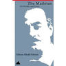 The Madman: His Parables and Poems