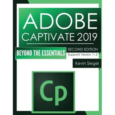 Adobe Captivate 2019: Beyond The Essentials (2nd Edition)