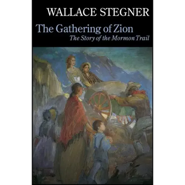 The Gathering of Zion: The Story of the Mormon Trail