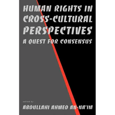 Human Rights in Cross-Cultural Perspectives: A Quest for Consensus