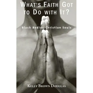 What's Faith Got to Do with It?: Black Bodies/Christian Souls