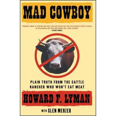 Mad Cowboy: Plain Truth from the Cattle Rancher Who Won't Eat Meat