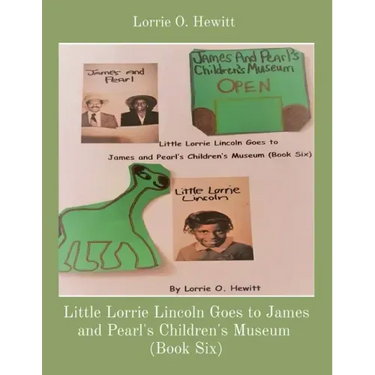 Little Lorrie Lincoln Goes to James and Pearl's Children's Museum (Book Six)