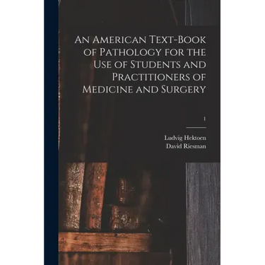 An American Text-book of Pathology for the Use of Students and Practitioners of Medicine and Surgery; 1