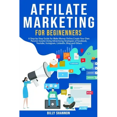 Affiliate Marketing for Beginners: A Step-by-Step Guide for Make Money Online, Create Your Own Passive Income Using Advertising Strategies of Facebook