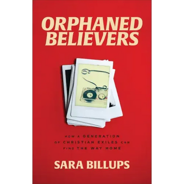 Orphaned Believers: How a Generation of Christian Exiles Can Find the Way Home