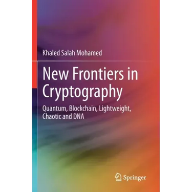 New Frontiers in Cryptography: Quantum, Blockchain, Lightweight, Chaotic and DNA