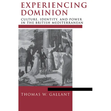 Experiencing Dominion: Culture, Identity, and Power in the British Mediterranean