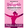 Becoming An Unstoppable Woman in Faith: Embrace Faith, Empower Lives, Inspire Change