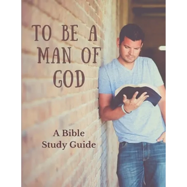 To Be a Man of God: A Bible Study Guide