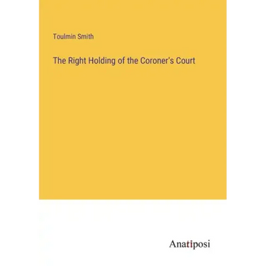 The Right Holding of the Coroner's Court