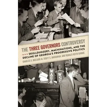 The Three Governors Controversy: Skullduggery, Machinations, and the Decline of Georgia's Progressive Politics