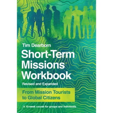 Short-Term Missions Workbook: From Mission Tourists to Global Citizens