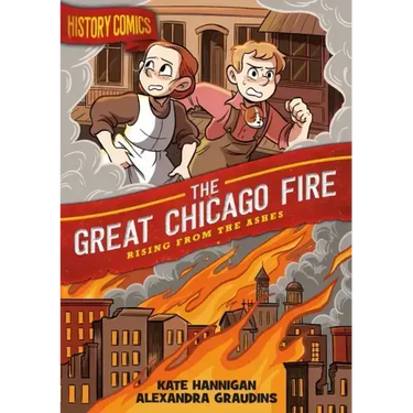 History Comics: The Great Chicago Fire: Rising from the Ashes