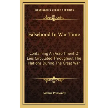 Falsehood in War Time: Containing an Assortment of Lies Circulated Throughout the Nations During the Great War
