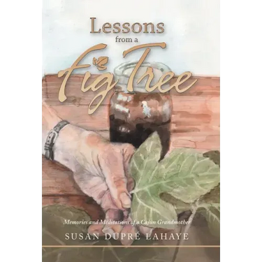 Lessons from a Fig Tree: Memories and Meditations from a Cajun Grandmother