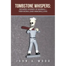 Tombstone Whispers: Departed Legends of Baseball - Their Moral (And Immoral) Lives