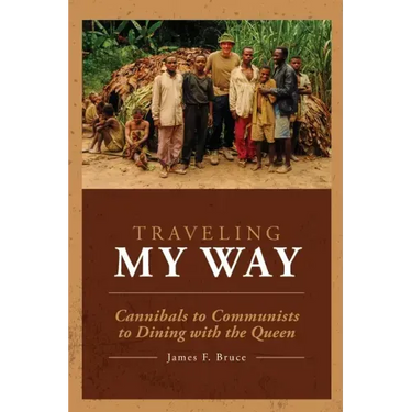 Traveling My Way: Cannibals to Communists to Dining with the Queen