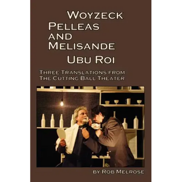 Woyzeck, Pelleas and Melisande, Ubu Roi: Three Translations from the Cutting Ball Theater