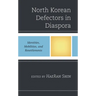 North Korean Defectors in Diaspora: Identities, Mobilities, and Resettlements