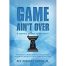 Game Ain't Over: A Junkie's Journey to the Pulpit