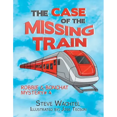The Case of the Missing Train: Robbie & Bonchat Mystery# 4
