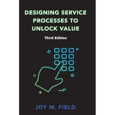Designing Service Processes to Unlock Value, Third Edition