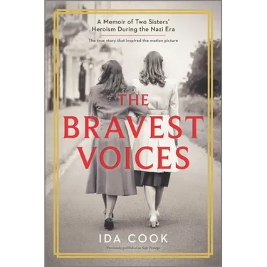 The Bravest Voices: A Memoir of Two Sisters' Heroism During the Nazi Era