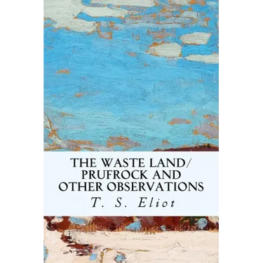 The Waste Land/Prufrock and Other Observations