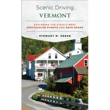 Scenic Driving Vermont: Exploring the State's Most Spectacular Byways and Back Roads