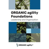 ORGANIC agility Foundations: Leadership and Organization