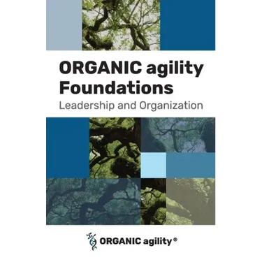 ORGANIC agility Foundations: Leadership and Organization